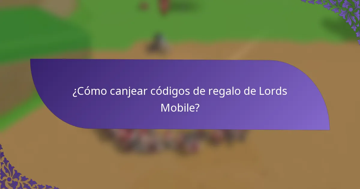 ¿Cómo canjear códigos de regalo de Lords Mobile?