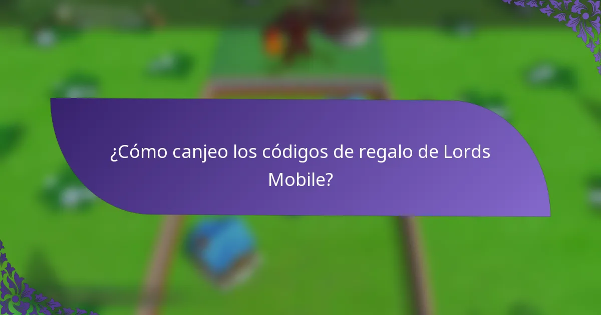 ¿Cómo canjeo los códigos de regalo de Lords Mobile?