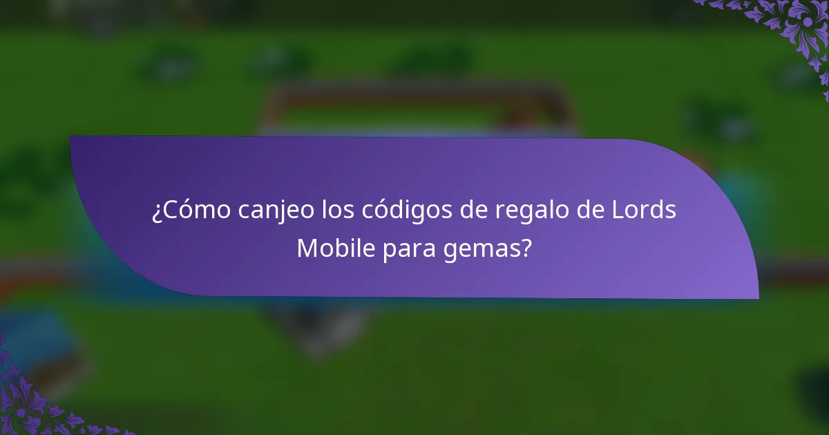 ¿Cómo canjeo los códigos de regalo de Lords Mobile para gemas?