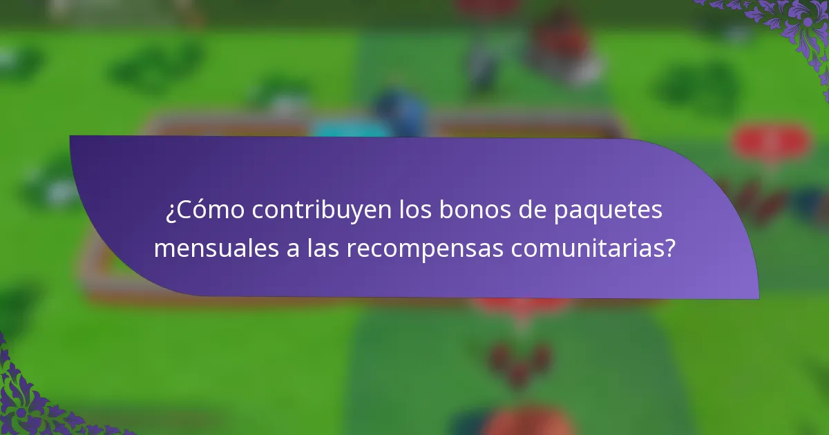 ¿Cómo contribuyen los bonos de paquetes mensuales a las recompensas comunitarias?
