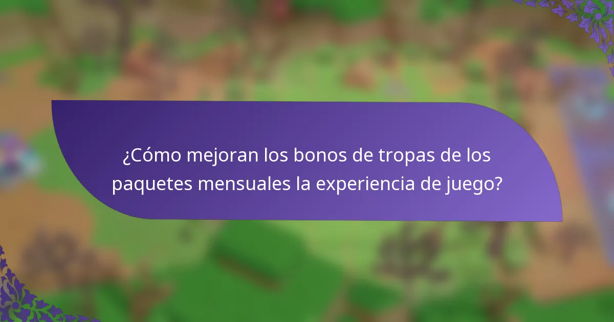 ¿Cómo mejoran los bonos de tropas de los paquetes mensuales la experiencia de juego?