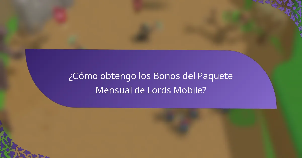 ¿Cómo obtengo los Bonos del Paquete Mensual de Lords Mobile?