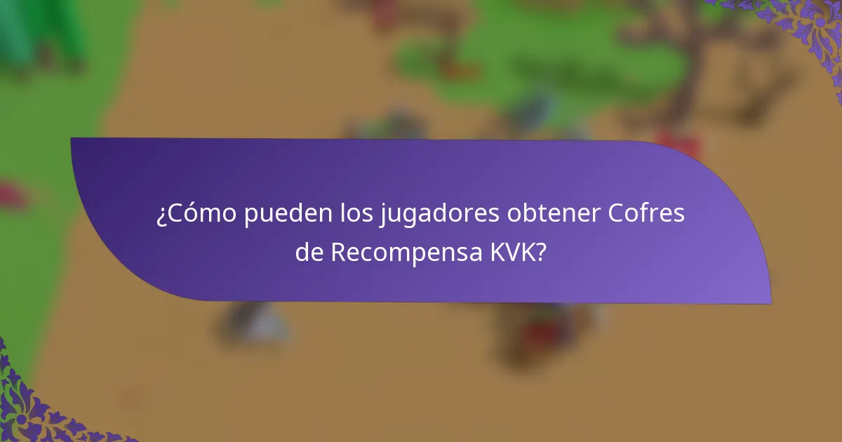 ¿Cómo pueden los jugadores obtener Cofres de Recompensa KVK?