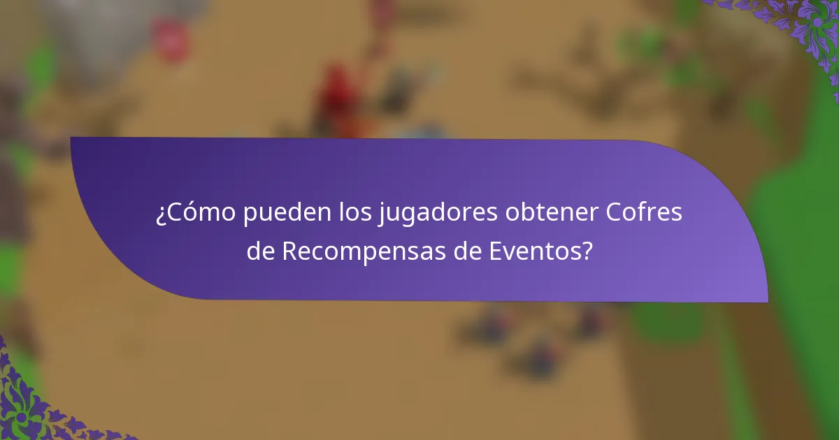 ¿Cómo pueden los jugadores obtener Cofres de Recompensas de Eventos?