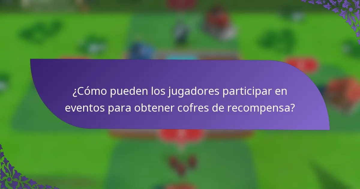¿Cómo pueden los jugadores participar en eventos para obtener cofres de recompensa?
