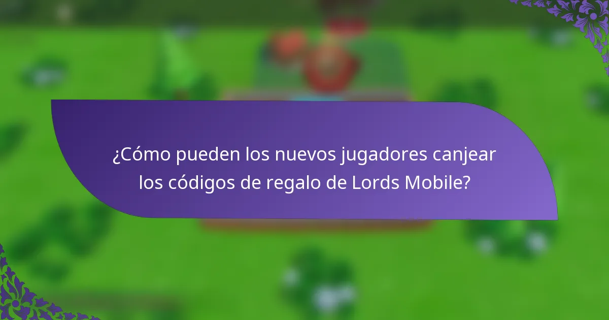¿Cómo pueden los nuevos jugadores canjear los códigos de regalo de Lords Mobile?