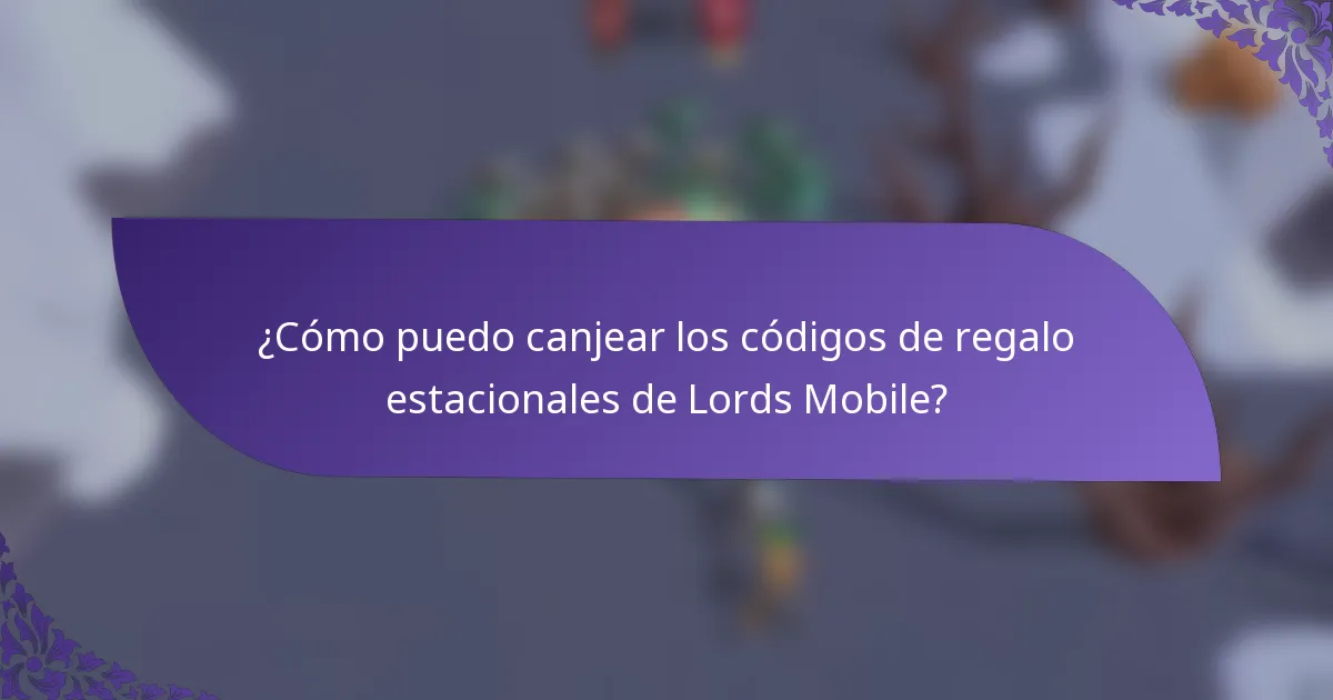 ¿Cómo puedo canjear los códigos de regalo estacionales de Lords Mobile?