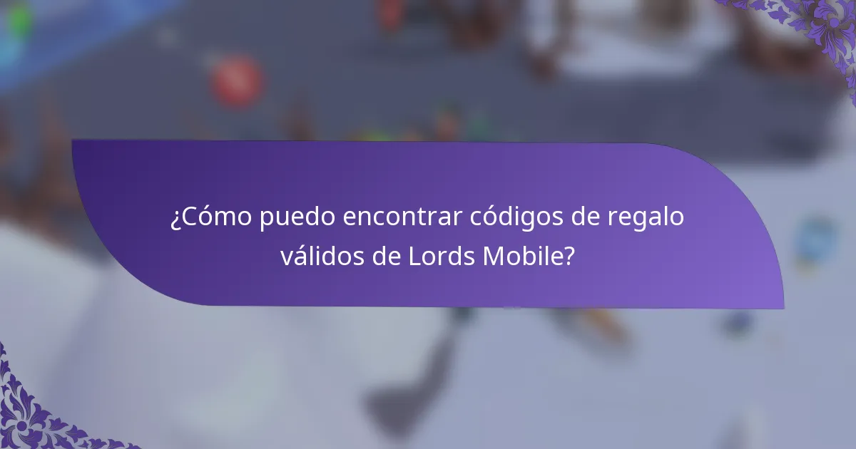 ¿Cómo puedo encontrar códigos de regalo válidos de Lords Mobile?