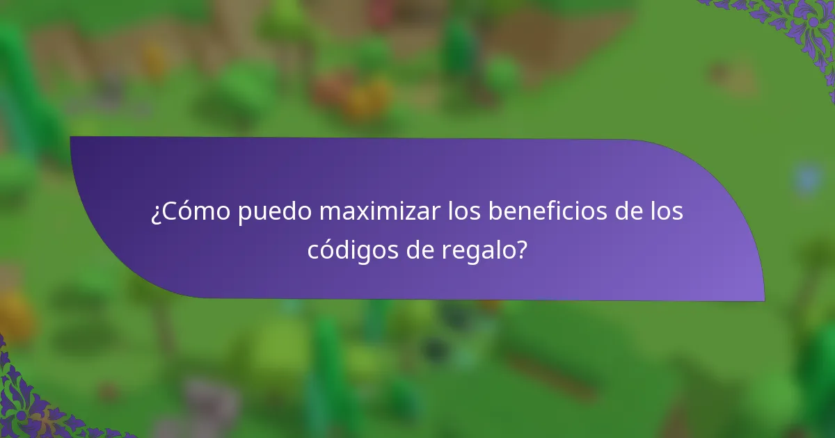 ¿Cómo puedo maximizar los beneficios de los códigos de regalo?