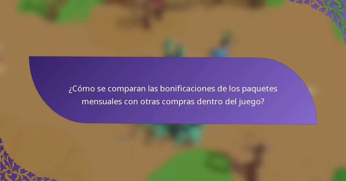 ¿Cómo se comparan las bonificaciones de los paquetes mensuales con otras compras dentro del juego?