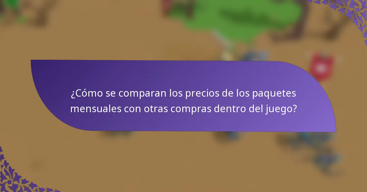 ¿Cómo se comparan los precios de los paquetes mensuales con otras compras dentro del juego?