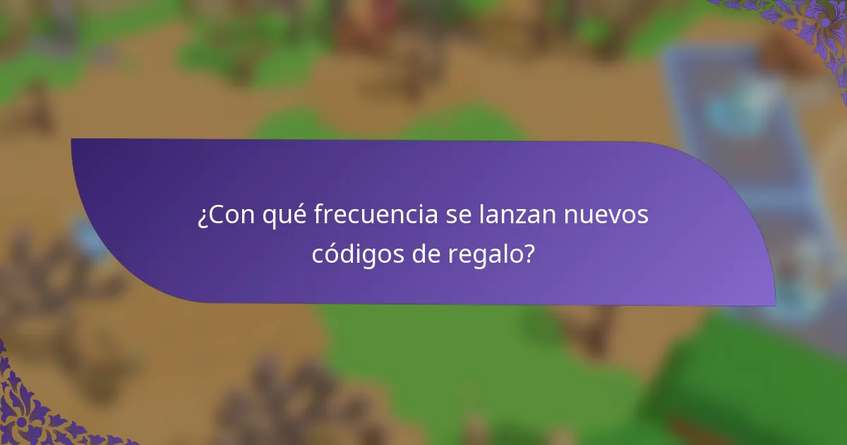 ¿Con qué frecuencia se lanzan nuevos códigos de regalo?