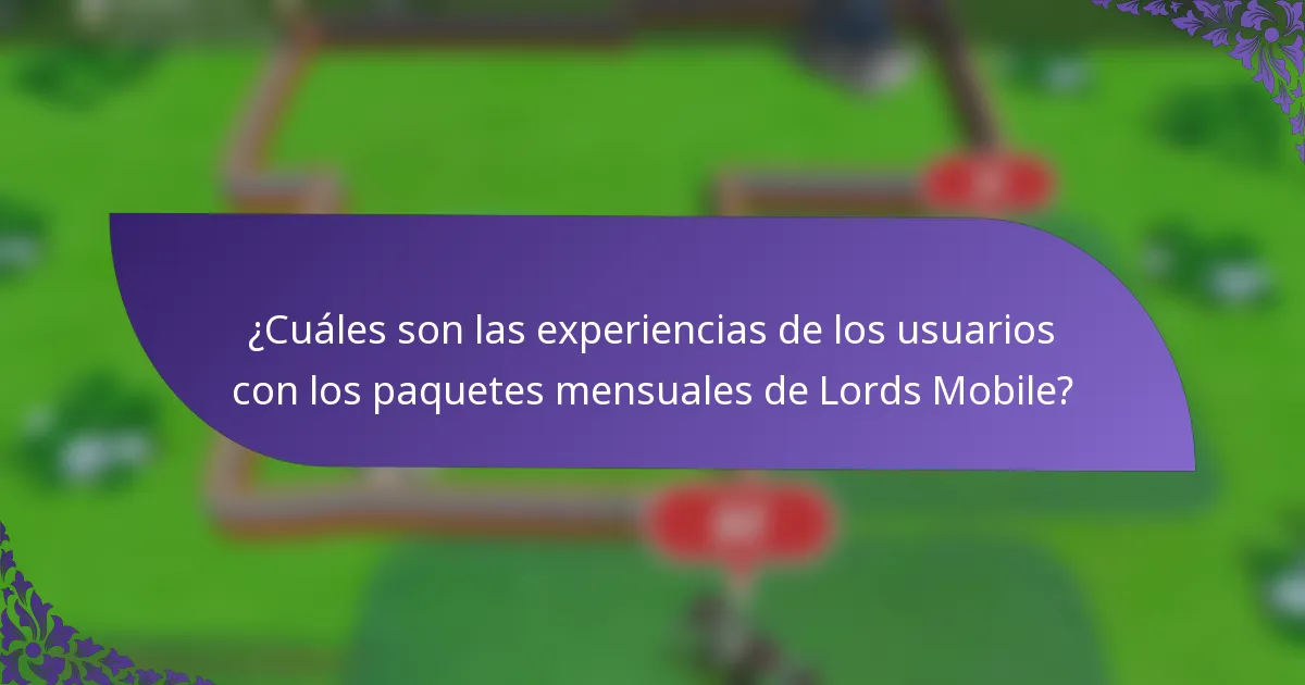 ¿Cuáles son las experiencias de los usuarios con los paquetes mensuales de Lords Mobile?