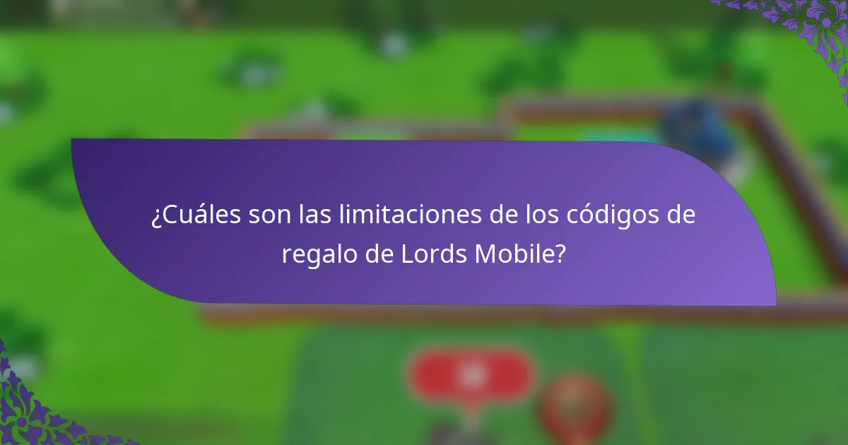 ¿Cuáles son las limitaciones de los códigos de regalo de Lords Mobile?