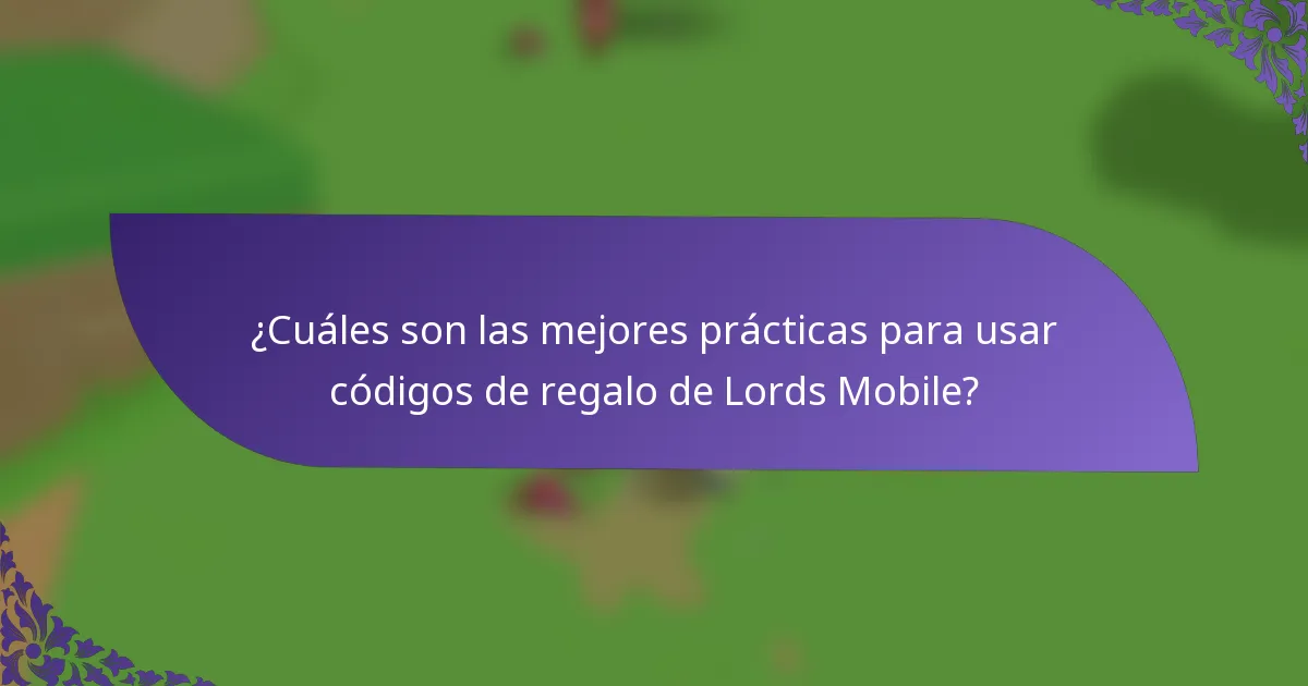 ¿Cuáles son las mejores prácticas para usar códigos de regalo de Lords Mobile?