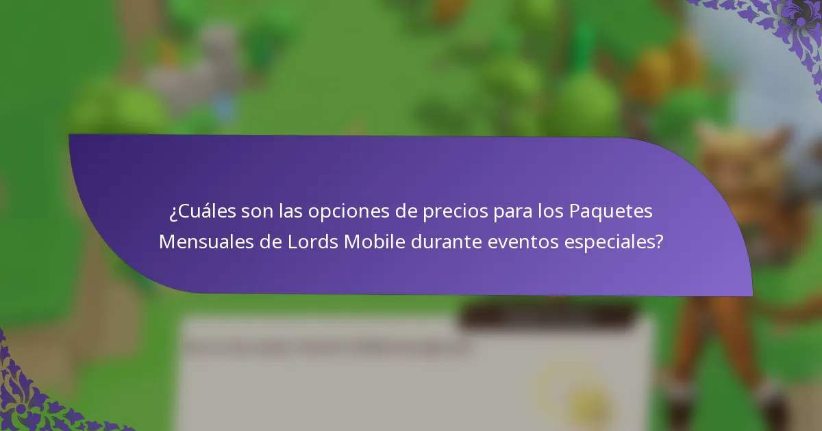 ¿Cuáles son las opciones de precios para los Paquetes Mensuales de Lords Mobile durante eventos especiales?