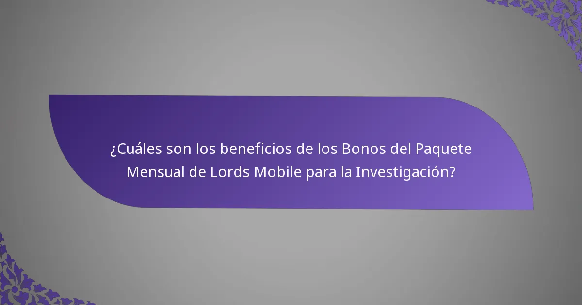 ¿Cuáles son los beneficios de los Bonos del Paquete Mensual de Lords Mobile para la Investigación?