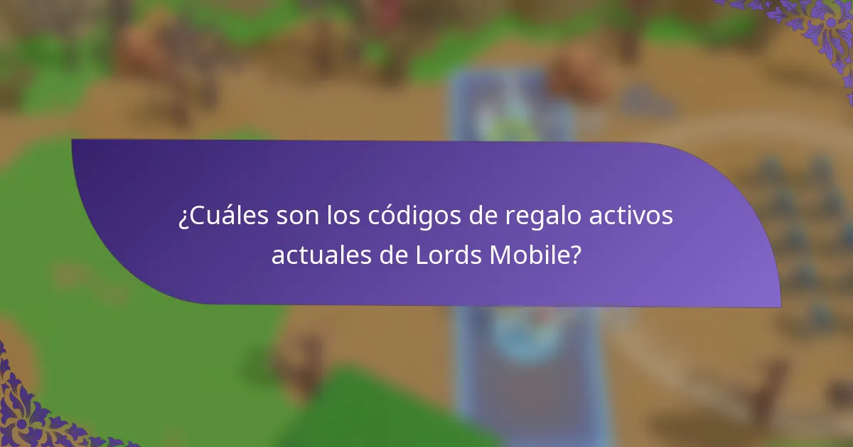 ¿Cuáles son los códigos de regalo activos actuales de Lords Mobile?