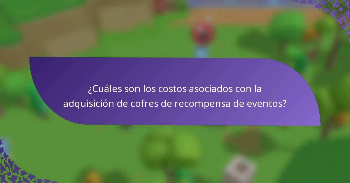 ¿Cuáles son los costos asociados con la adquisición de cofres de recompensa de eventos?
