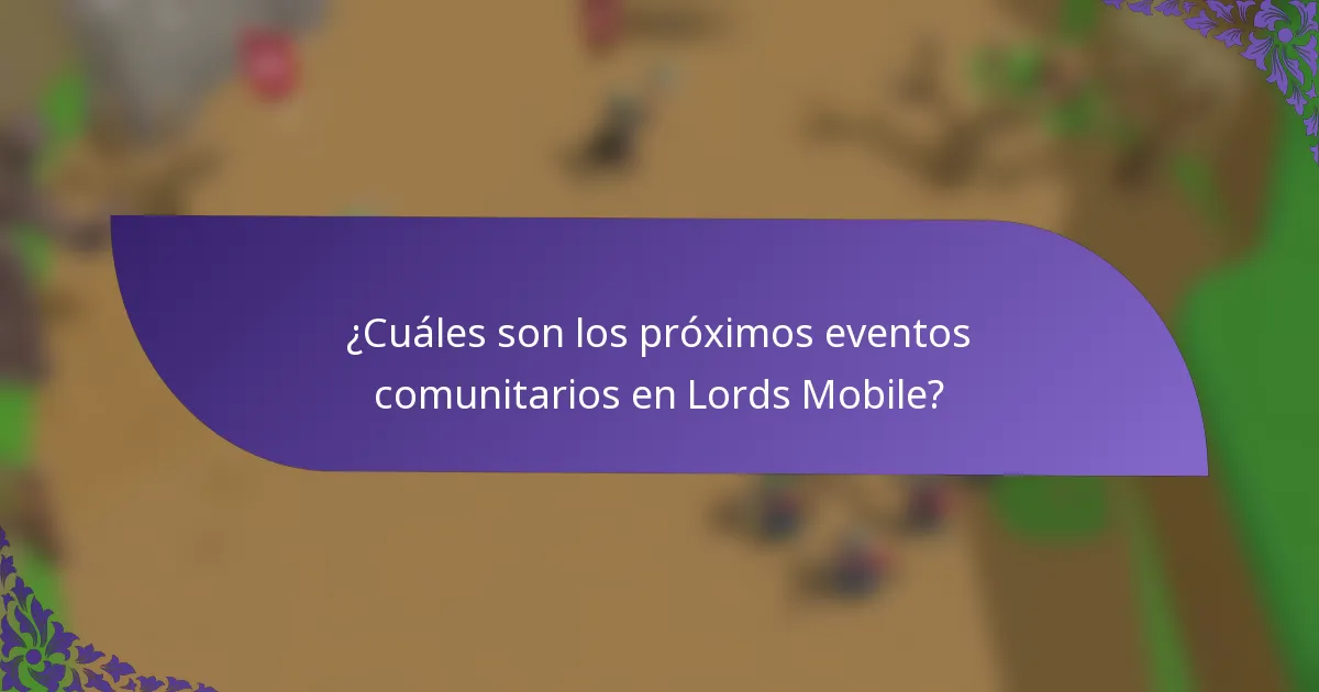 ¿Cuáles son los próximos eventos comunitarios en Lords Mobile?