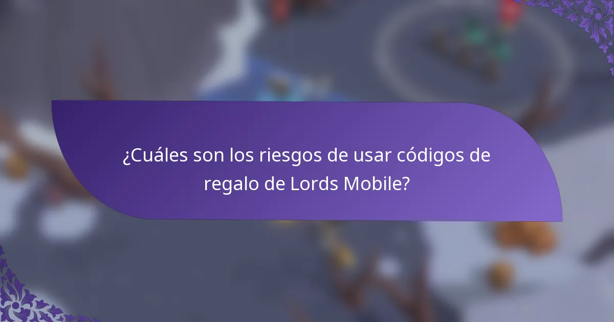 ¿Cuáles son los riesgos de usar códigos de regalo de Lords Mobile?