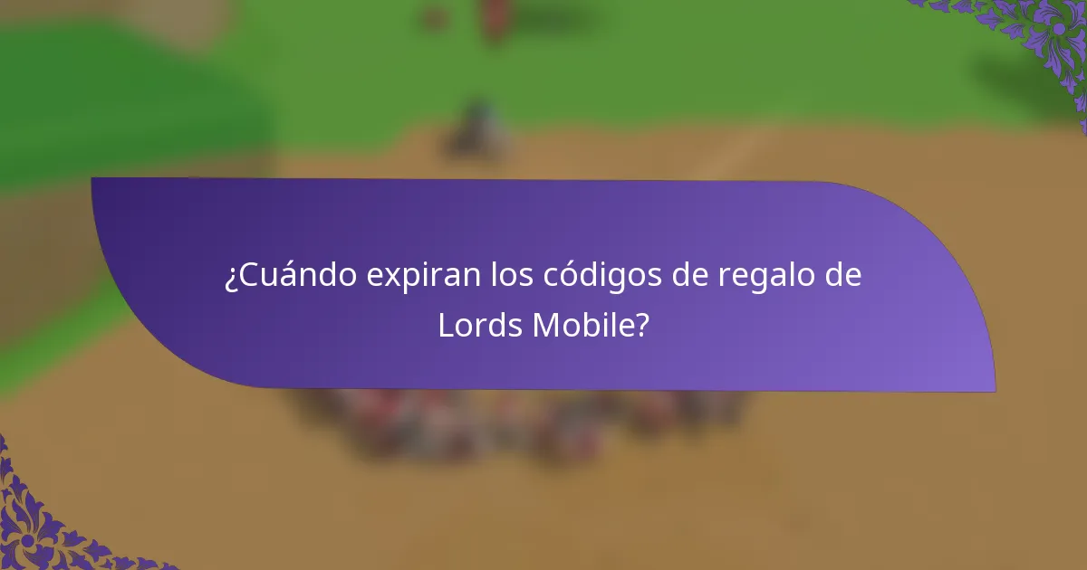 ¿Cuándo expiran los códigos de regalo de Lords Mobile?