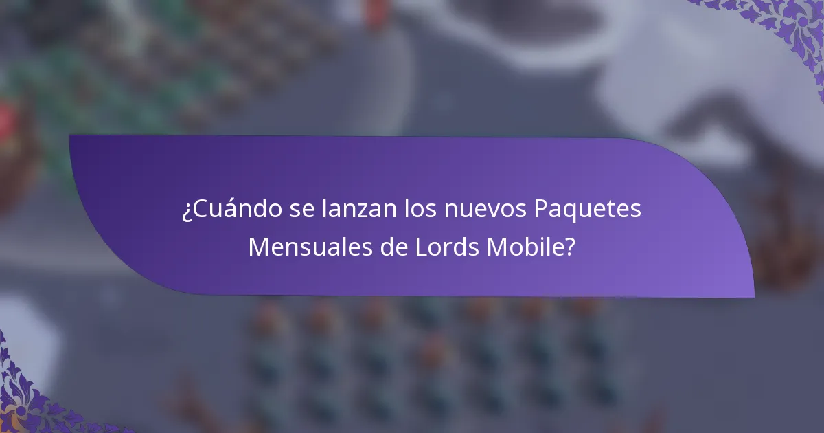 ¿Cuándo se lanzan los nuevos Paquetes Mensuales de Lords Mobile?