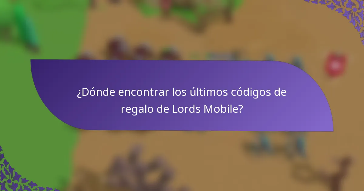 ¿Dónde encontrar los últimos códigos de regalo de Lords Mobile?