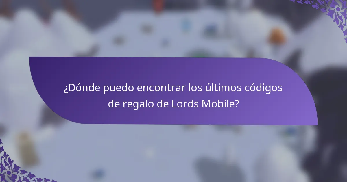 ¿Dónde puedo encontrar los últimos códigos de regalo de Lords Mobile?