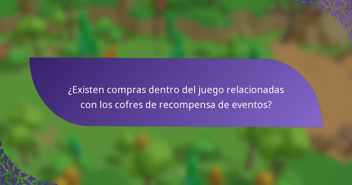 ¿Existen compras dentro del juego relacionadas con los cofres de recompensa de eventos?