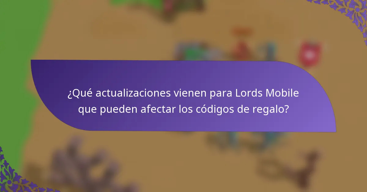 ¿Qué actualizaciones vienen para Lords Mobile que pueden afectar los códigos de regalo?
