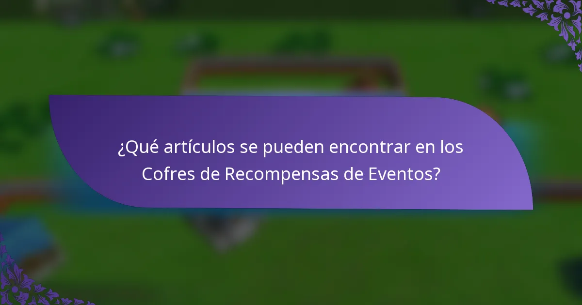 ¿Qué artículos se pueden encontrar en los Cofres de Recompensas de Eventos?