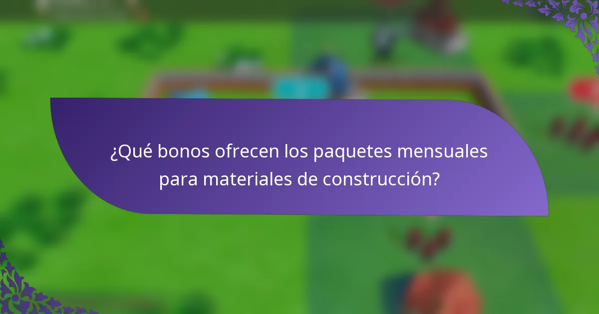 ¿Qué bonos ofrecen los paquetes mensuales para materiales de construcción?
