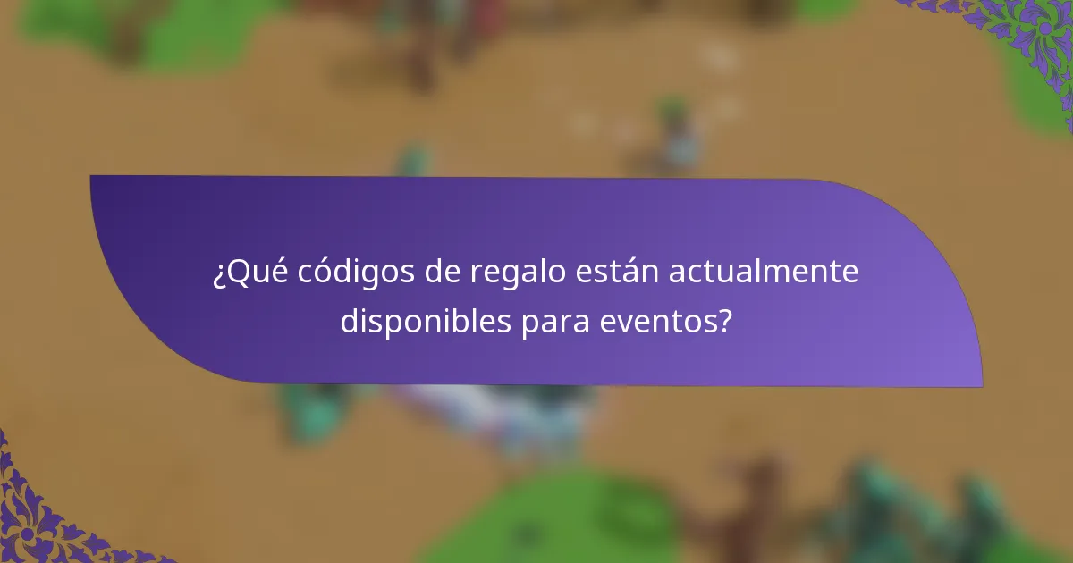 ¿Qué códigos de regalo están actualmente disponibles para eventos?