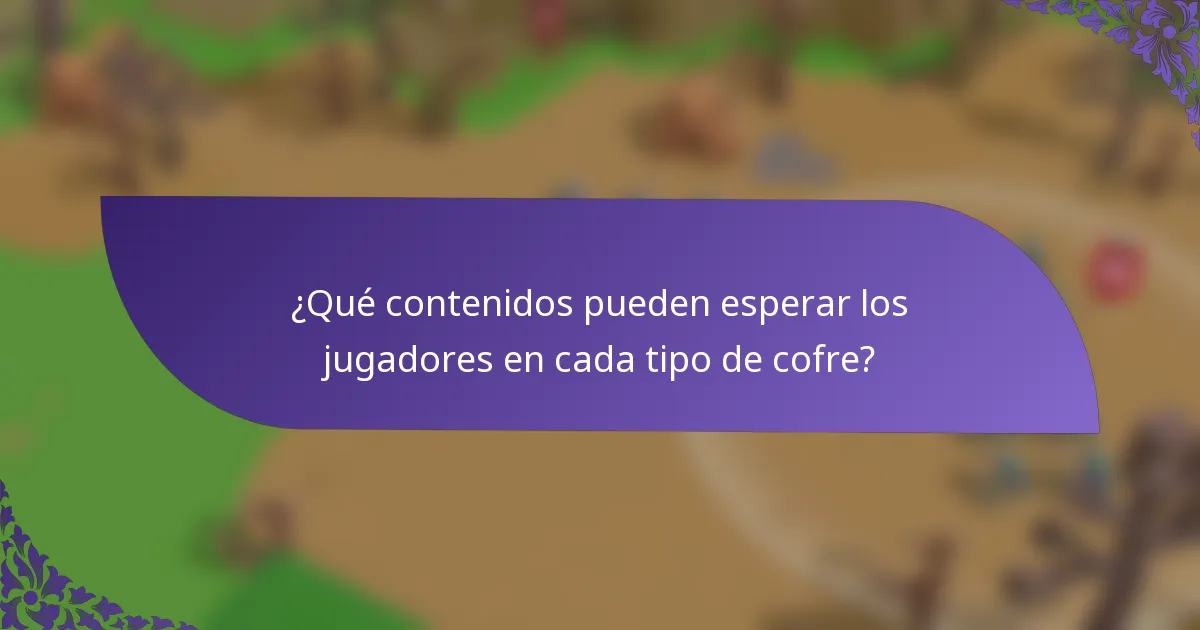 ¿Qué contenidos pueden esperar los jugadores en cada tipo de cofre?