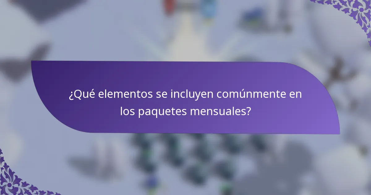¿Qué elementos se incluyen comúnmente en los paquetes mensuales?