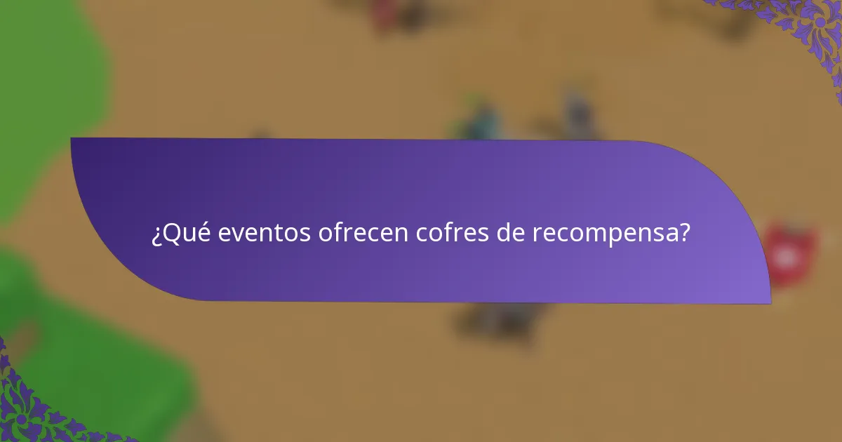 ¿Qué eventos ofrecen cofres de recompensa?