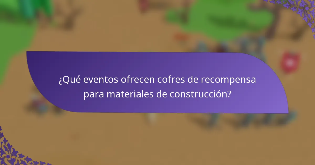 ¿Qué eventos ofrecen cofres de recompensa para materiales de construcción?