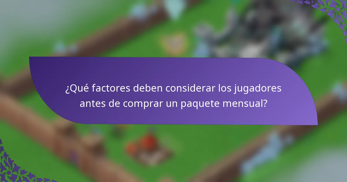 ¿Qué factores deben considerar los jugadores antes de comprar un paquete mensual?