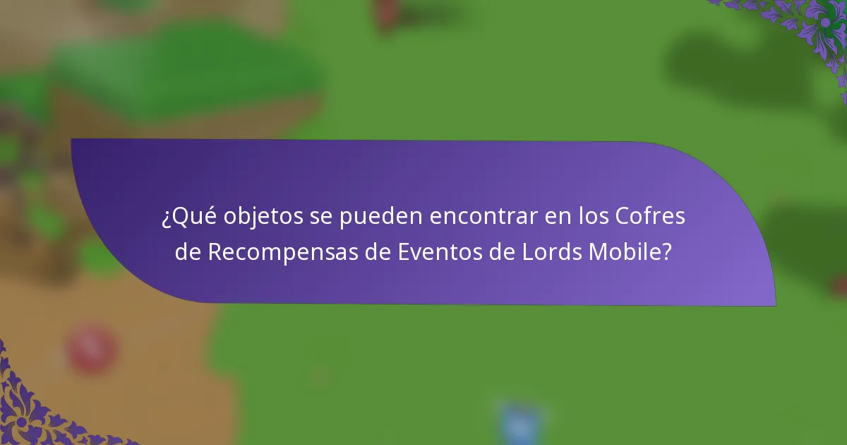 ¿Qué objetos se pueden encontrar en los Cofres de Recompensas de Eventos de Lords Mobile?