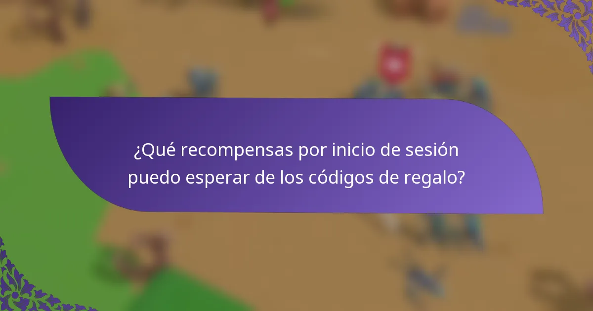 ¿Qué recompensas por inicio de sesión puedo esperar de los códigos de regalo?